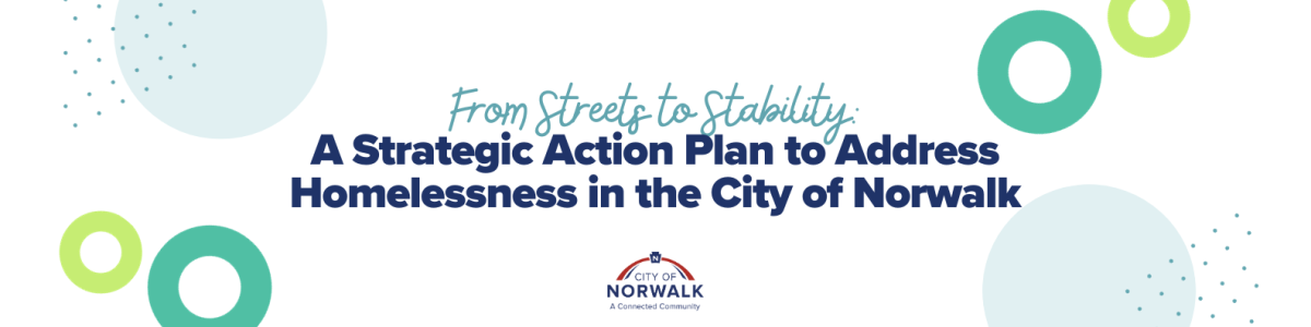 From Streets to Stability: A Strategic Action Plan to Address Homelessness in the City of Norwalk